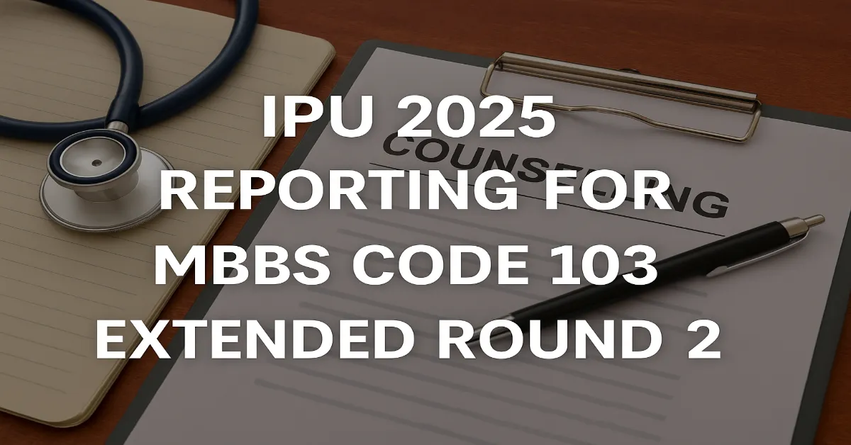 IPU MBBS Extended Round 02 Reporting Schedule for Session 2025-26